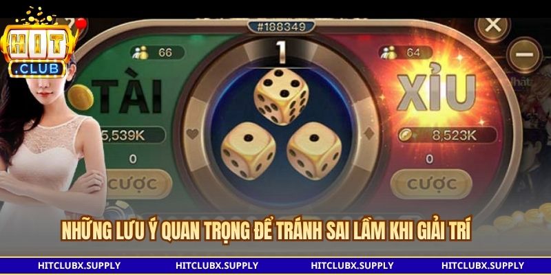 Những lưu ý quan trọng để tránh sai lầm khi giải trí