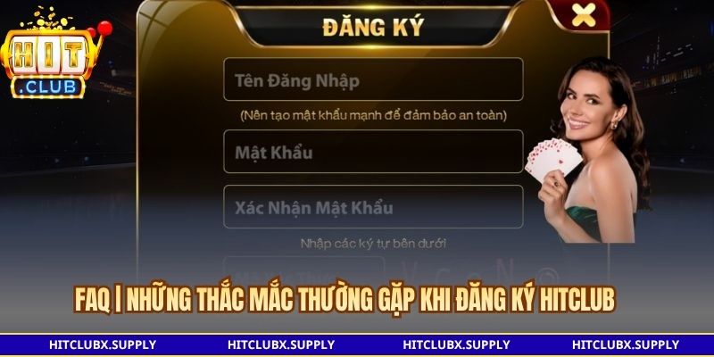 FAQ | Những thắc mắc thường gặp khi đăng ký Hitclub