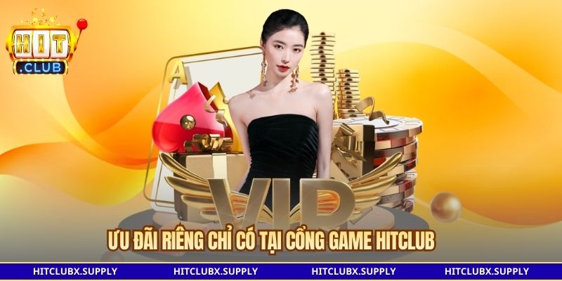 Ưu đãi riêng chỉ có tại cổng game HITCLUB