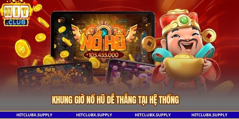 Khung giờ nổ hũ dễ thắng tại hệ thống