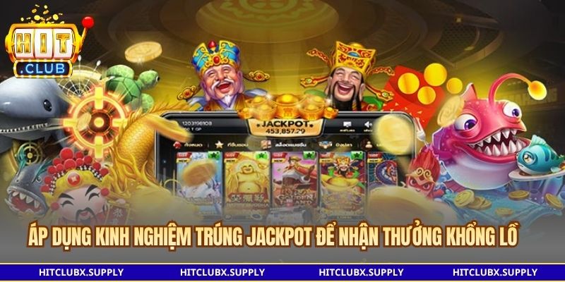 Áp dụng kinh nghiệm trúng jackpot để nhận thưởng khổng lồ