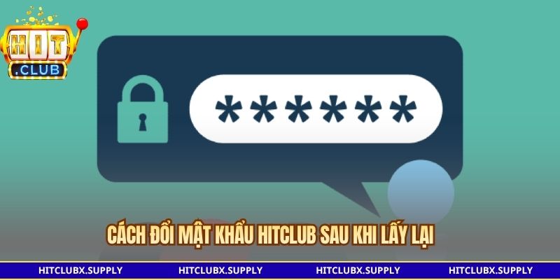 Cách đổi mật khẩu Hitclub sau khi lấy lại