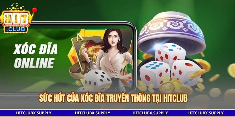 Sức hút của xóc đĩa truyền thống tại Hitclub
