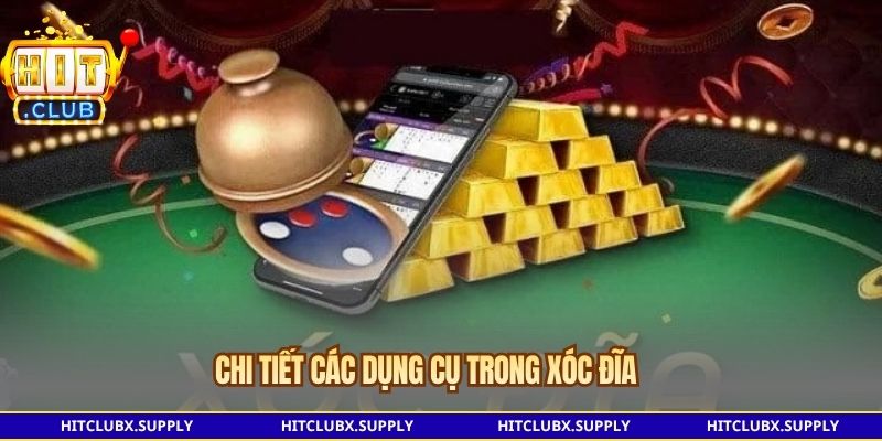 Chi tiết các dụng cụ trong xóc đĩa