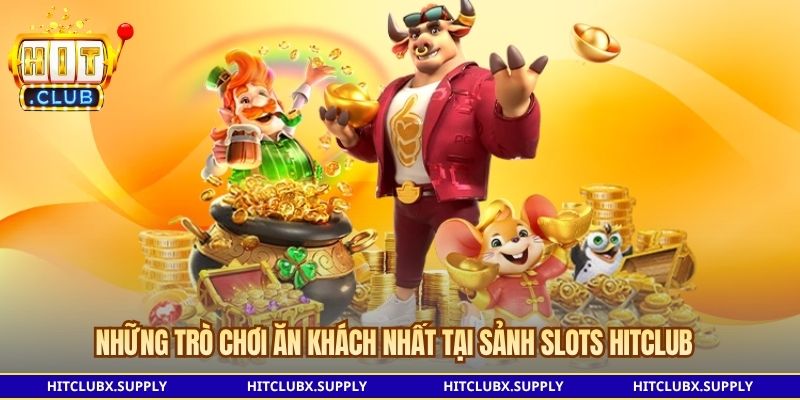 Những trò chơi ăn khách nhất tại sảnh slots Hitclub