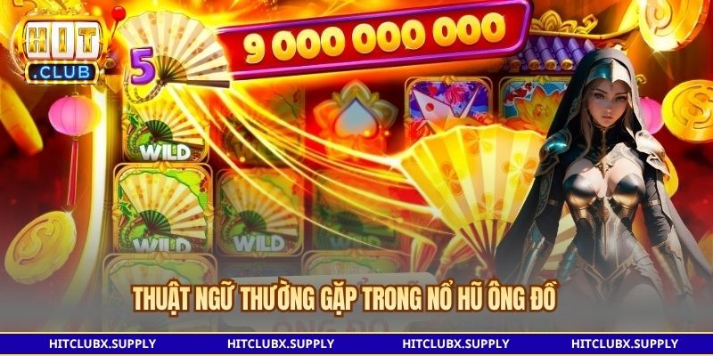 Thuật ngữ thường gặp trong nổ hũ Ông Đồ