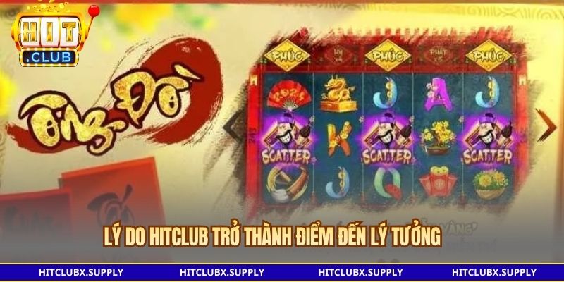Lý do Hitclub trở thành điểm đến lý tưởng
