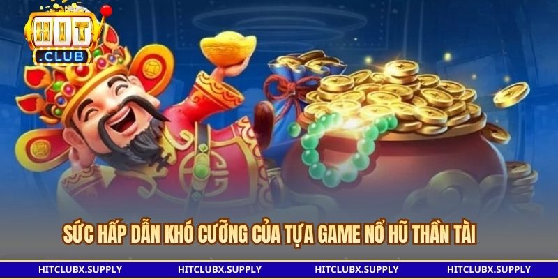 Sức hấp dẫn khó cưỡng của tựa game nổ hũ thần tài