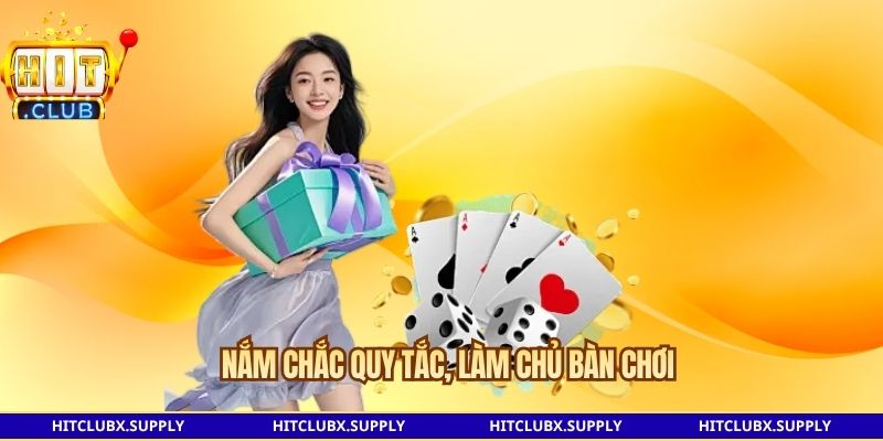 Nắm chắc quy tắc, làm chủ bàn chơi