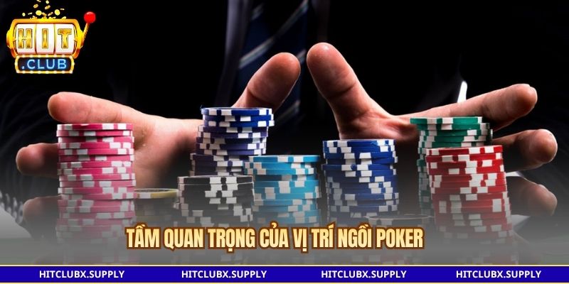 Tầm quan trọng của vị trí ngồi Poker